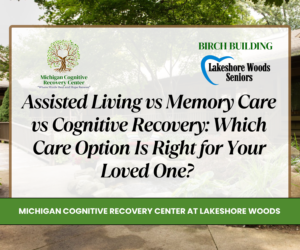 Assisted Living vs Memory Care vs Cognitive Recovery